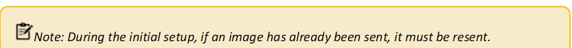  Note: During the initial setup, if an image has already been sent, it must be resent.


